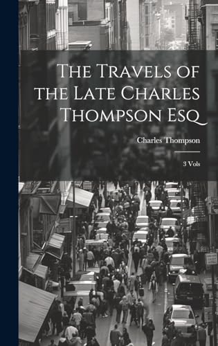 The Travels of the Late Charles Thompson Esq
