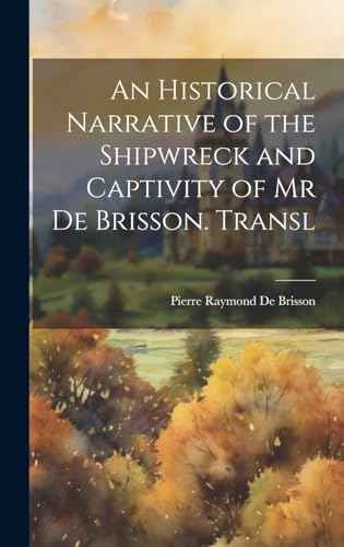 An Historical Narrative of the Shipwreck and Captivity of Mr De Brisson. Transl