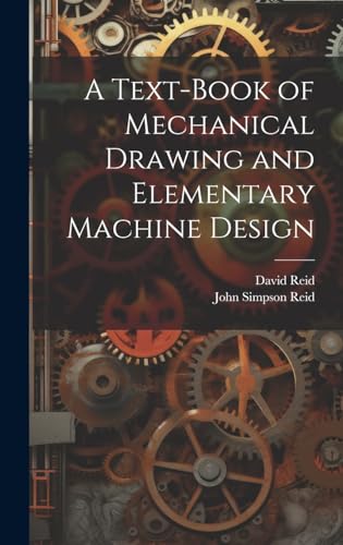 A Text-Book of Mechanical Drawing and Elementary Machine Design