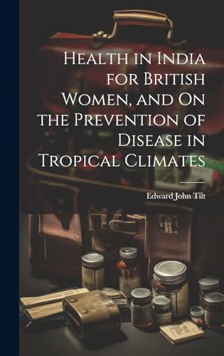 Health in India for British Women, and On the Prevention of Disease in Tropical Climates
