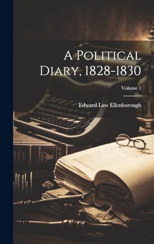 A Political Diary, 1828-1830; Volume 1