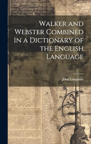 Walker and Webster Combined in a Dictionary of the English Language
