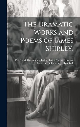 The Dramatic Works and Poems of James Shirley,
