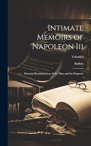 Intimate Memoirs of Napoleon Iii