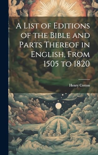 A List of Editions of the Bible and Parts Thereof in English, From 1505 to 1820