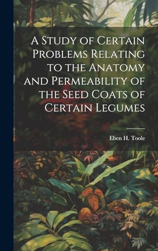 A Study of Certain Problems Relating to the Anatomy and Permeability of the Seed Coats of Certain Legumes