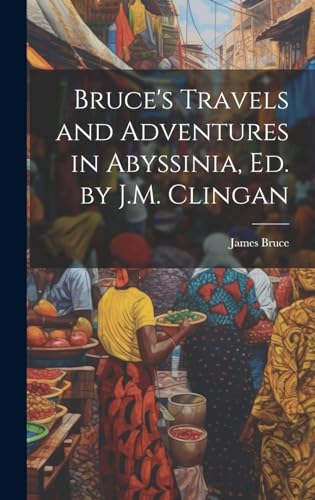 Bruce's Travels and Adventures in Abyssinia, Ed. by J.M. Clingan