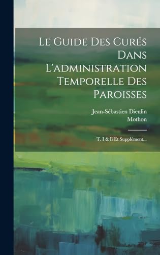 Le Guide Des Curés Dans L'administration Temporelle Des Paroisses