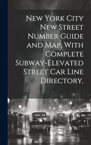 New York City New Street Number Guide and Map, With Complete Subway-elevated Street Car Line Directory.