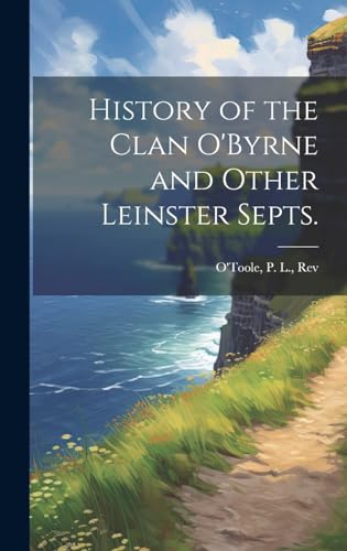History of the Clan O'Byrne and Other Leinster Septs.