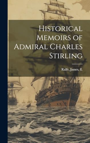 Historical Memoirs of Admiral Charles Stirling