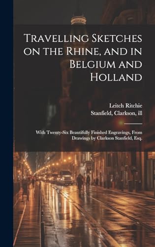 Travelling Sketches on the Rhine, and in Belgium and Holland