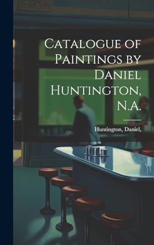 Catalogue of Paintings by Daniel Huntington, N.A.