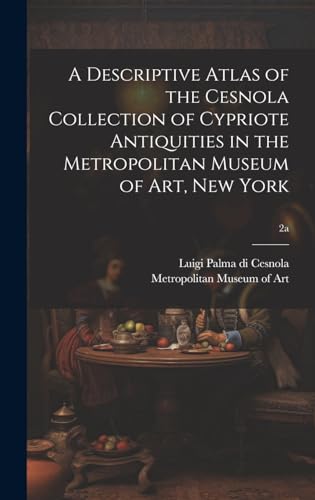 A Descriptive Atlas of the Cesnola Collection of Cypriote Antiquities in the Metropolitan Museum of Art, New York; 2a