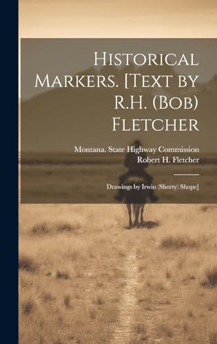 Historical Markers. [Text by R.H. (Bob) Fletcher; Drawings by Irwin (Shorty) Shope]