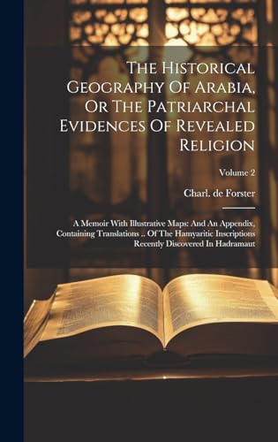 The Historical Geography Of Arabia, Or The Patriarchal Evidences Of Revealed Religion