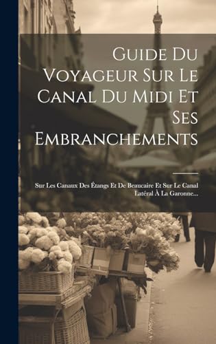 Guide Du Voyageur Sur Le Canal Du Midi Et Ses Embranchements