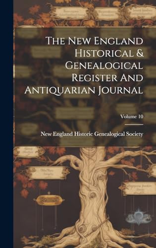 The New England Historical & Genealogical Register And Antiquarian Journal; Volume 10
