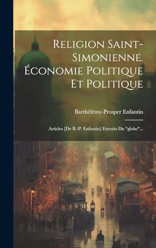 Religion Saint-simonienne. Économie Politique Et Politique