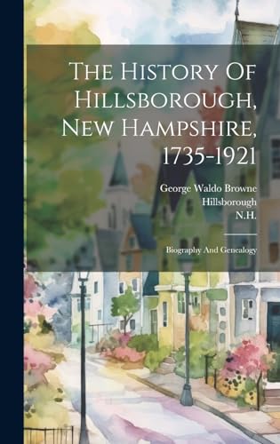 The History Of Hillsborough, New Hampshire, 1735-1921