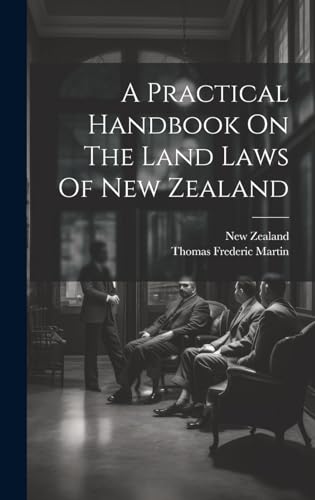 A Practical Handbook On The Land Laws Of New Zealand