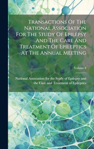 Transactions Of The National Association For The Study Of Epilepsy And The Care And Treatment Of Epileptics At The Annual Meeting; Volume 8
