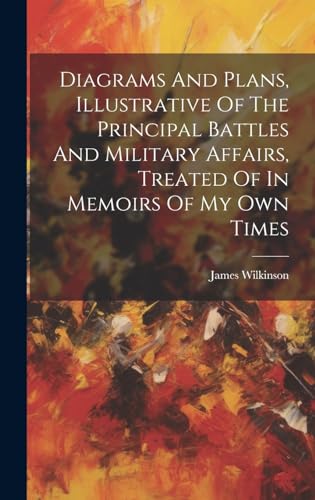 Diagrams And Plans, Illustrative Of The Principal Battles And Military Affairs, Treated Of In Memoirs Of My Own Times