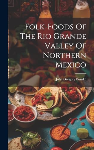 Folk-foods Of The Rio Grande Valley Of Northern Mexico