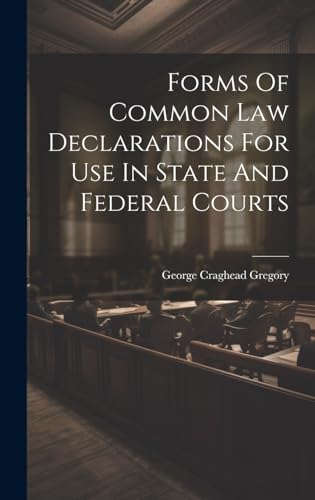 Forms Of Common Law Declarations For Use In State And Federal Courts