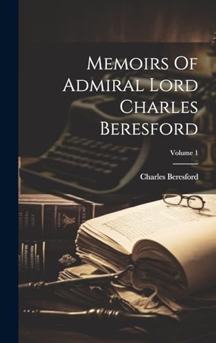 Memoirs Of Admiral Lord Charles Beresford; Volume 1