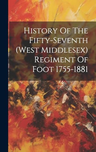 History Of The Fifty-seventh (west Middlesex) Regiment Of Foot 1755-1881