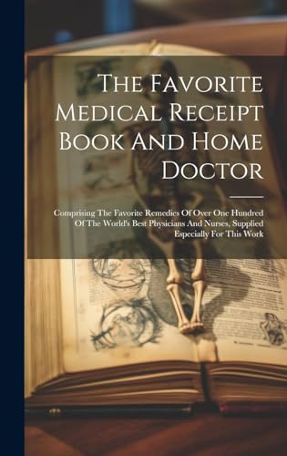 The Favorite Medical Receipt Book And Home Doctor