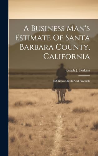 A Business Man's Estimate Of Santa Barbara County, California