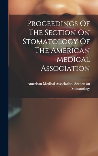 Proceedings Of The Section On Stomatology Of The American Medical Association