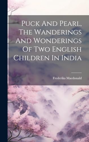Puck And Pearl, The Wanderings And Wonderings Of Two English Children In India