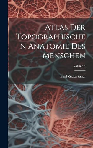 Atlas Der Topographischen Anatomie Des Menschen; Volume 3