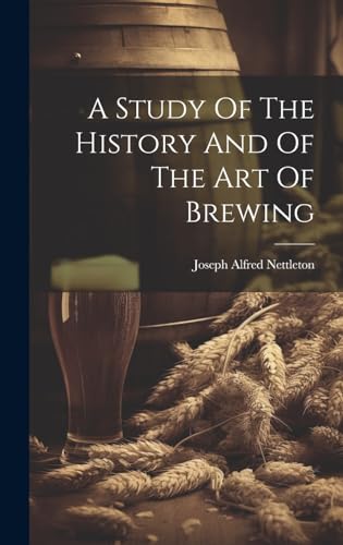 A Study Of The History And Of The Art Of Brewing