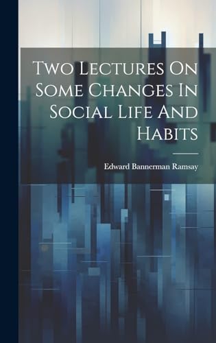 Two Lectures On Some Changes In Social Life And Habits