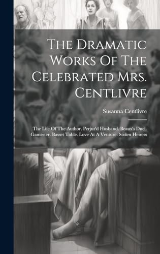 The Dramatic Works Of The Celebrated Mrs. Centlivre