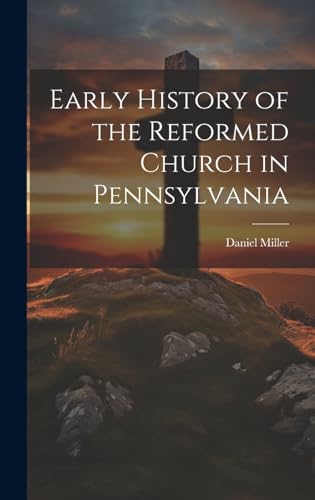 Early History of the Reformed Church in Pennsylvania