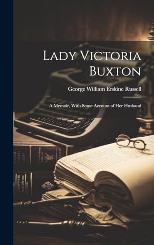 Lady Victoria Buxton; a Memoir, With Some Account of Her Husband