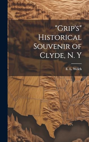 'Grip's' Historical Souvenir of Clyde, N. Y