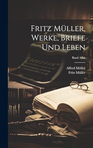 Fritz Müller, Werke, Briefe und Leben; Band Atlas