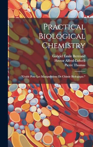 Practical Biological Chemistry; 'Guide Pour Les Manipulations De Chimie Biologique.'