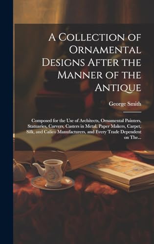 A Collection of Ornamental Designs After the Manner of the Antique