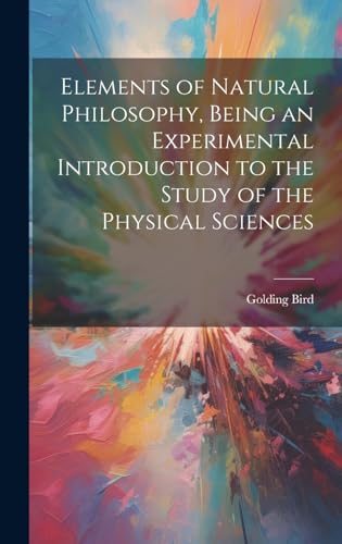 Elements of Natural Philosophy, Being an Experimental Introduction to the Study of the Physical Sciences