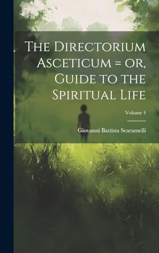 The Directorium Asceticum = or, Guide to the Spiritual Life; Volume 4