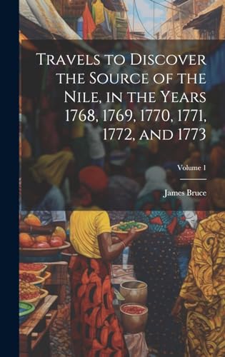 Travels to Discover the Source of the Nile, in the Years 1768, 1769, 1770, 1771, 1772, and 1773; Volume 1