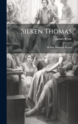 Silken Thomas; an Irish Historical Drama
