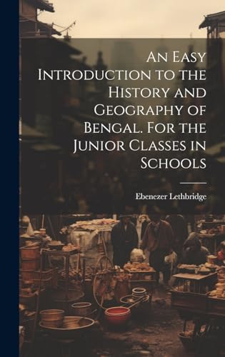 An Easy Introduction to the History and Geography of Bengal. For the Junior Classes in Schools